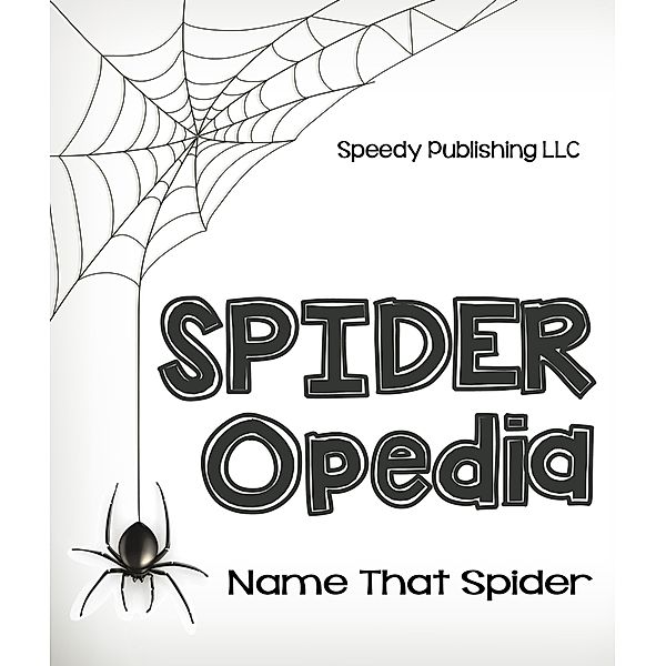 Spider-Opedia Name That Spider / Speedy Kids, Speedy Publishing