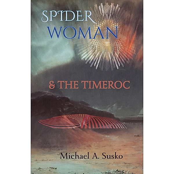 Spider Woman and the Timeroc (Archetypal Worlds, #3) / Archetypal Worlds, Michael A. Susko