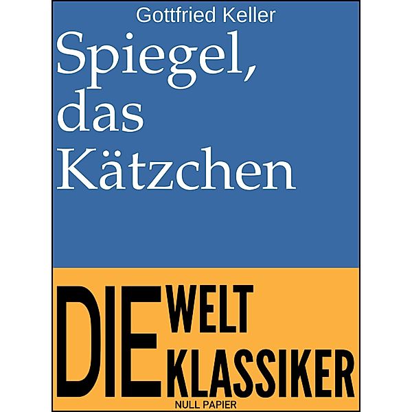 Spiegel, das Kätzchen / Klassiker bei Null Papier, Gottfried Keller