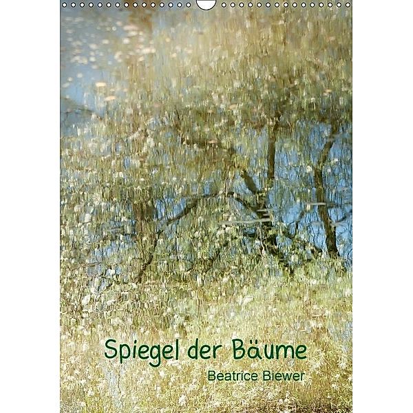 Spiegel der Bäume (Wandkalender 2017 DIN A3 hoch), Beatrice Biewer