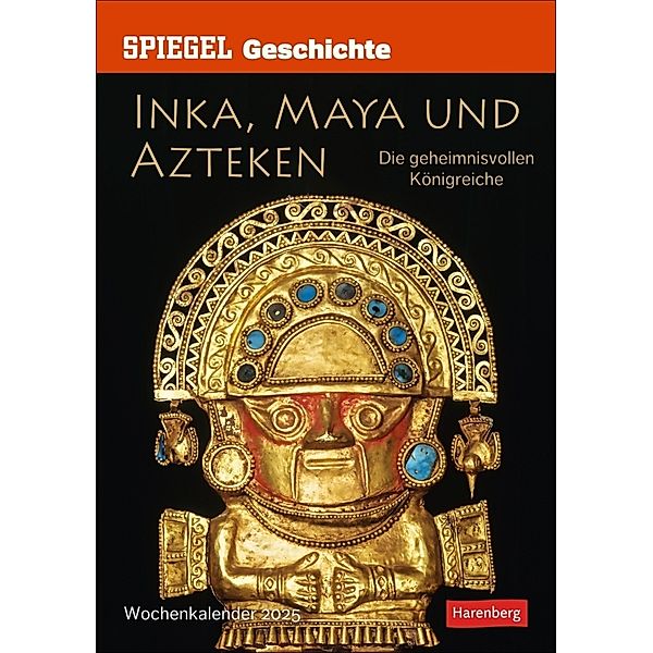 SPIEGEL GESCHICHTE Inka, Maya und Azteken Wochen-Kulturkalender 2025 - Die geheimnisvollen Königreiche, Markus Hattstein