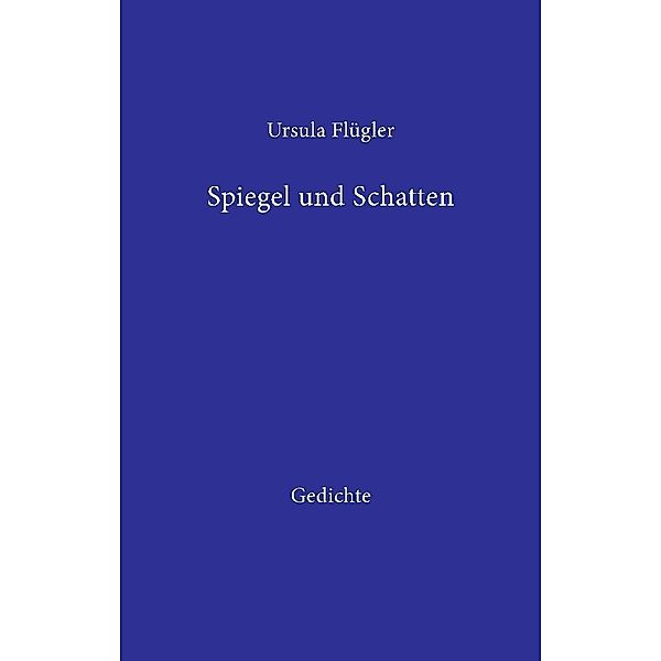 Spiegel und Schatten, Ursula Flügler