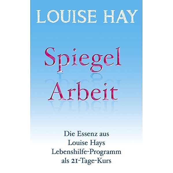 Spiegelarbeit, Louise Hay