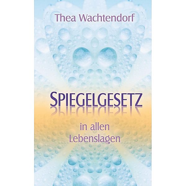 Spiegelgesetz in allen Lebenslagen, Thea Wachtendorf
