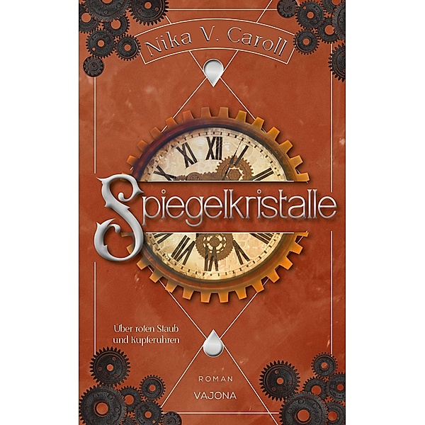 SPIEGELKRISTALLE - Über roten Staub und Kupferuhren (Band 2), Nika V. Caroll