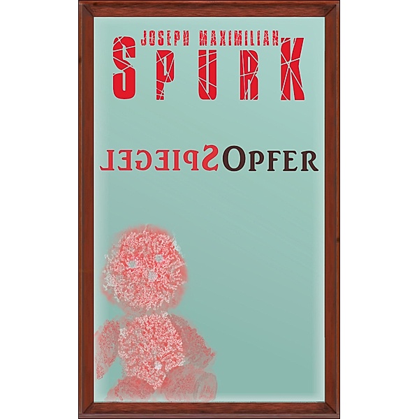 Spiegelopfer, Joseph Maximilian Spurk