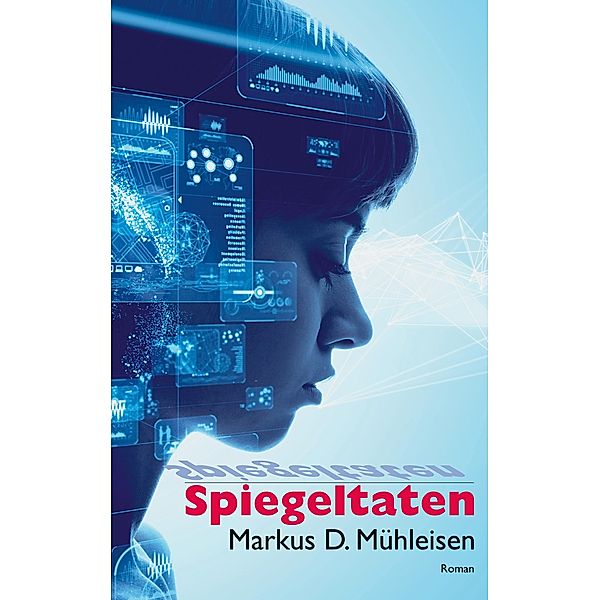 Spiegeltaten / Human-KI Welten Bd.1, Markus D. Mühleisen