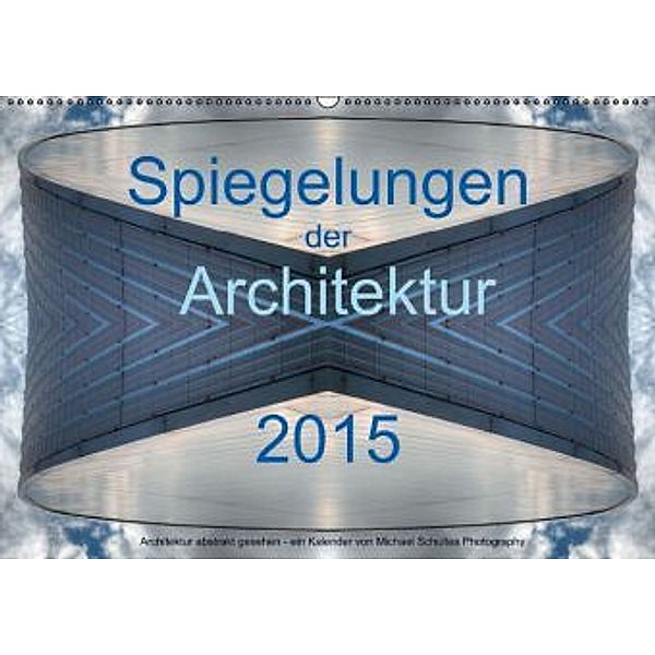 Spiegelungen der Architektur 2015 (Wandkalender 2015 DIN A2 quer), Michael Schultes