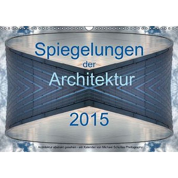 Spiegelungen der Architektur 2015 (Wandkalender 2015 DIN A3 quer), Michael Schultes