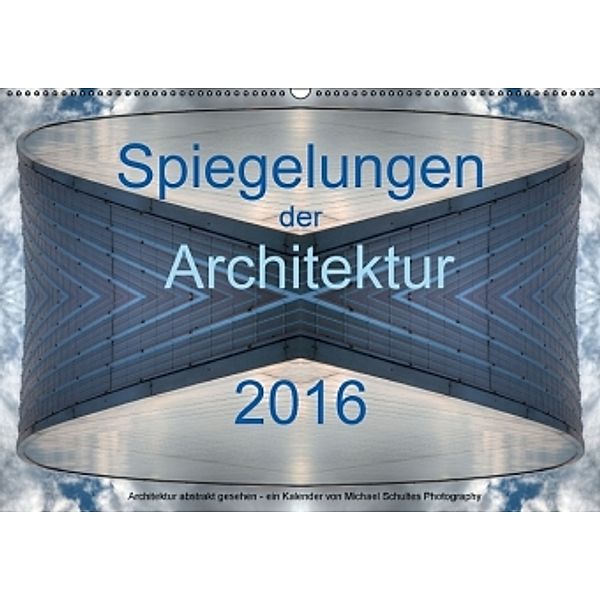Spiegelungen der Architektur 2016 (Wandkalender 2016 DIN A2 quer), Michael Schultes