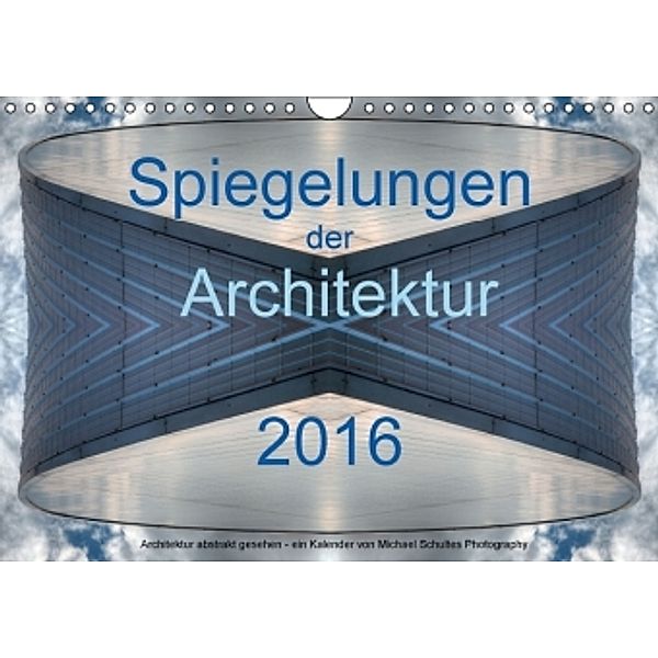 Spiegelungen der Architektur 2016 (Wandkalender 2016 DIN A4 quer), Michael Schultes