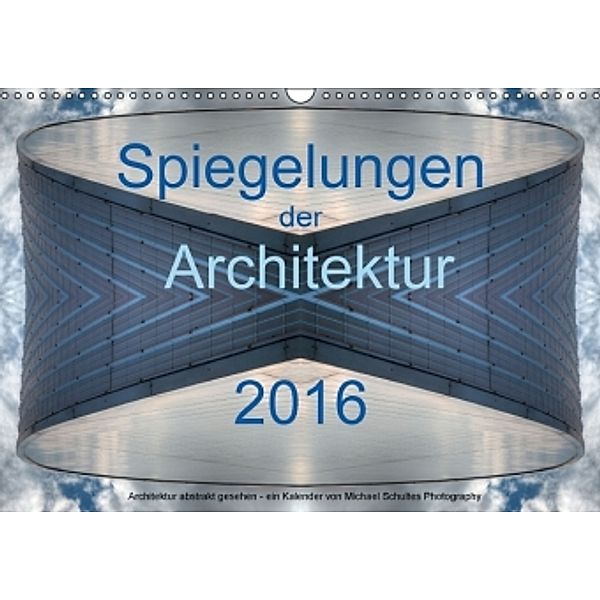 Spiegelungen der Architektur 2016 (Wandkalender 2016 DIN A3 quer), Michael Schultes