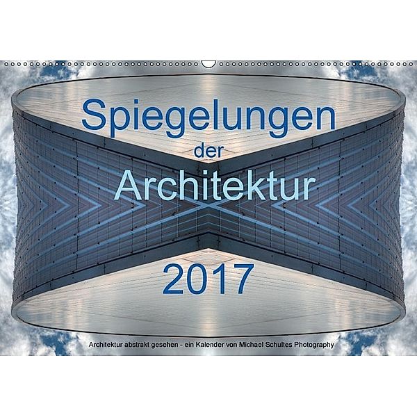 Spiegelungen der Architektur 2017 (Wandkalender 2017 DIN A2 quer), Michael Schultes