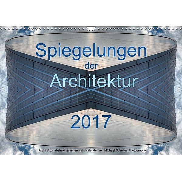 Spiegelungen der Architektur 2017 (Wandkalender 2017 DIN A3 quer), Michael Schultes