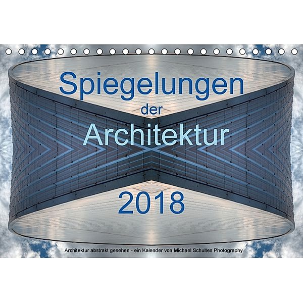Spiegelungen der Architektur 2018 (Tischkalender 2018 DIN A5 quer), Michael Schultes
