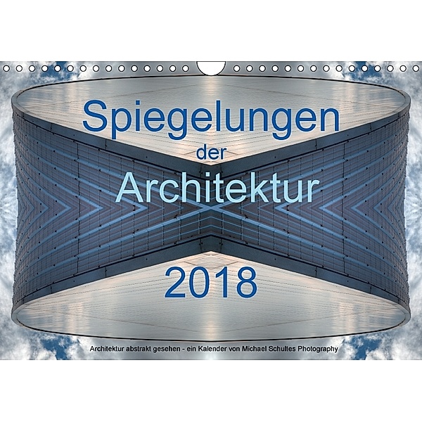Spiegelungen der Architektur 2018 (Wandkalender 2018 DIN A4 quer), Michael Schultes
