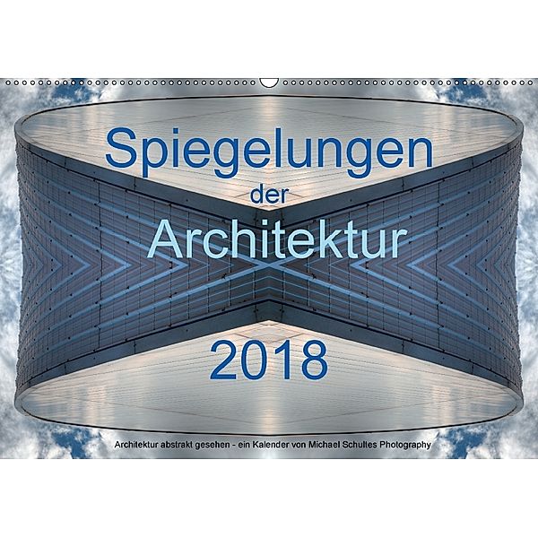 Spiegelungen der Architektur 2018 (Wandkalender 2018 DIN A2 quer), Michael Schultes