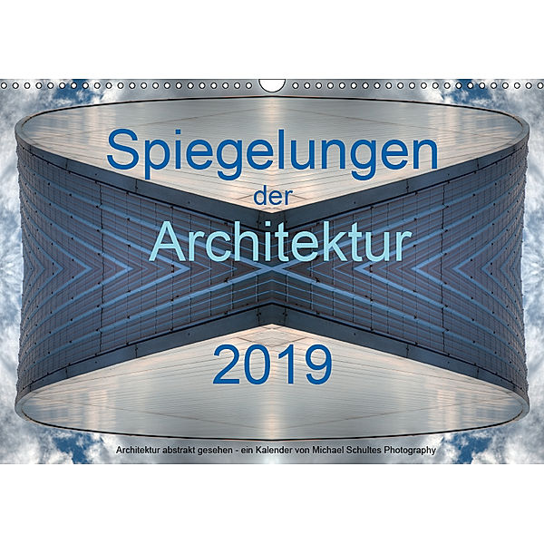 Spiegelungen der Architektur 2019 (Wandkalender 2019 DIN A3 quer), Michael Schultes