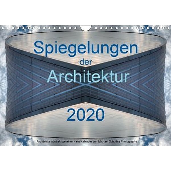 Spiegelungen der Architektur 2020 (Wandkalender 2020 DIN A4 quer), Michael Schultes