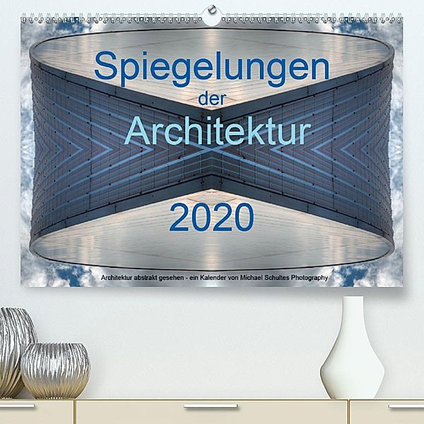 Spiegelungen der Architektur 2020(Premium, hochwertiger DIN A2 Wandkalender 2020, Kunstdruck in Hochglanz), Michael Schultes