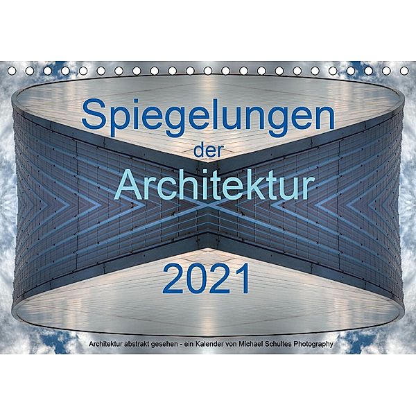 Spiegelungen der Architektur 2021 (Tischkalender 2021 DIN A5 quer), Michael Schultes