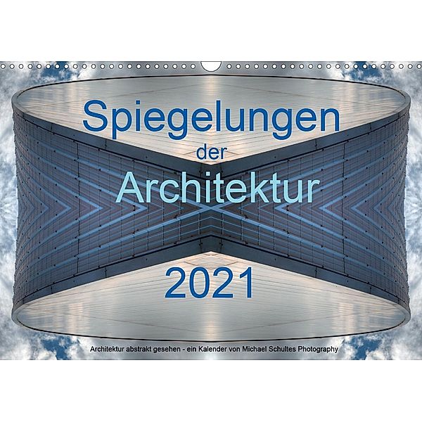 Spiegelungen der Architektur 2021 (Wandkalender 2021 DIN A3 quer), Michael Schultes