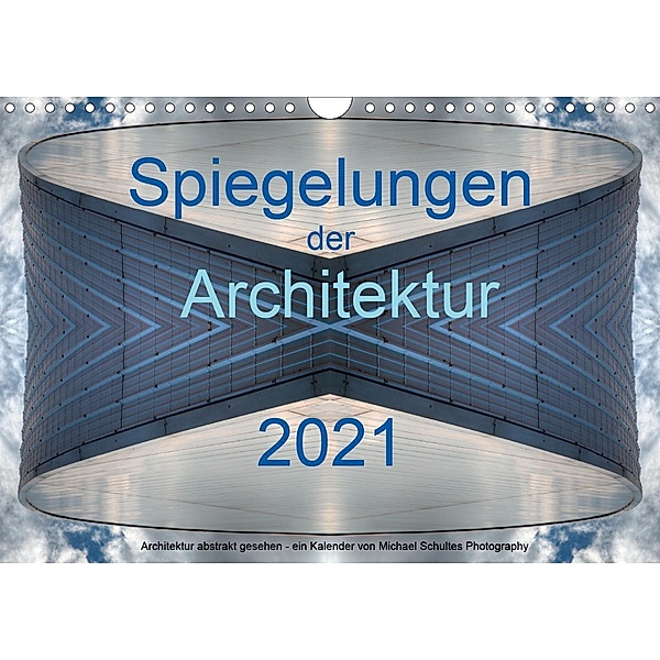 Spiegelungen der Architektur 2021 (Wandkalender 2021 DIN A4 quer), Michael Schultes