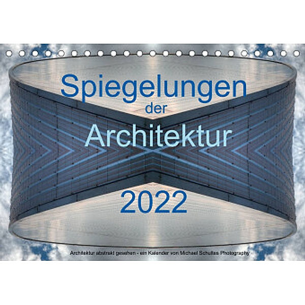 Spiegelungen der Architektur 2022 (Tischkalender 2022 DIN A5 quer), Michael Schultes