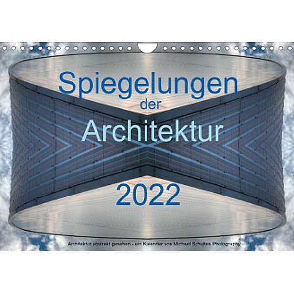 Spiegelungen der Architektur 2022 (Wandkalender 2022 DIN A4 quer), Michael Schultes