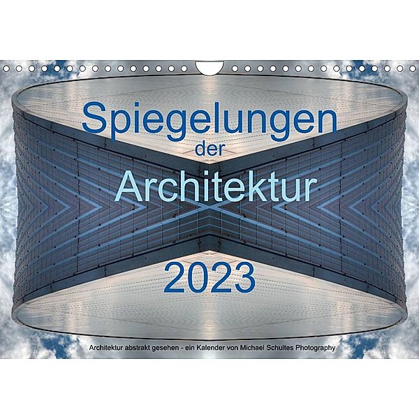 Spiegelungen der Architektur 2023 (Wandkalender 2023 DIN A4 quer), Michael Schultes