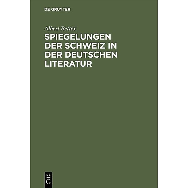 Spiegelungen der Schweiz in der deutschen Literatur 1870-1950, Albert Bettex