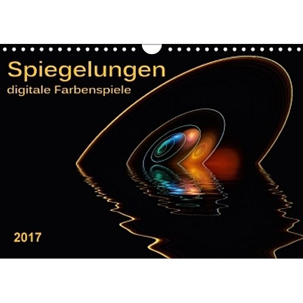 Spiegelungen - digitale Farbenspiele (Wandkalender 2017 DIN A4 quer), Peter Roder