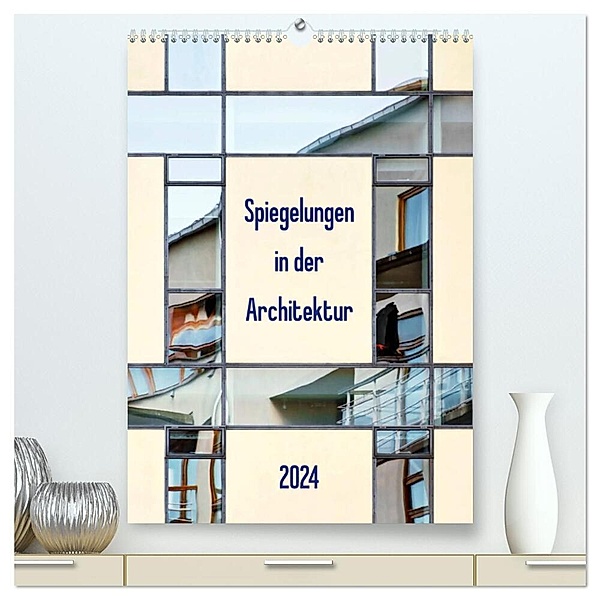 Spiegelungen in der Architektur (hochwertiger Premium Wandkalender 2024 DIN A2 hoch), Kunstdruck in Hochglanz, Klaus Kolfenbach