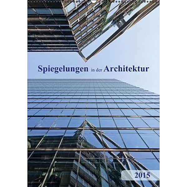 Spiegelungen in der Architektur (Wandkalender 2015 DIN A2 hoch), Klaus Kolfenbach
