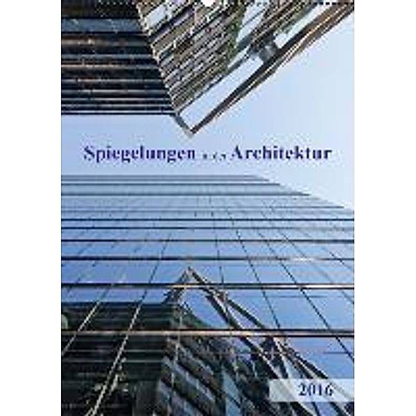 Spiegelungen in der Architektur (Wandkalender 2016 DIN A2 hoch), Klaus Kolfenbach