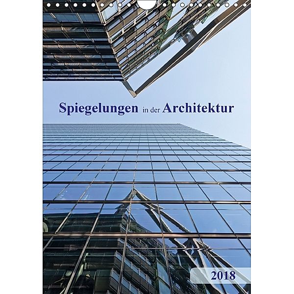 Spiegelungen in der Architektur (Wandkalender 2018 DIN A4 hoch), Klaus Kolfenbach