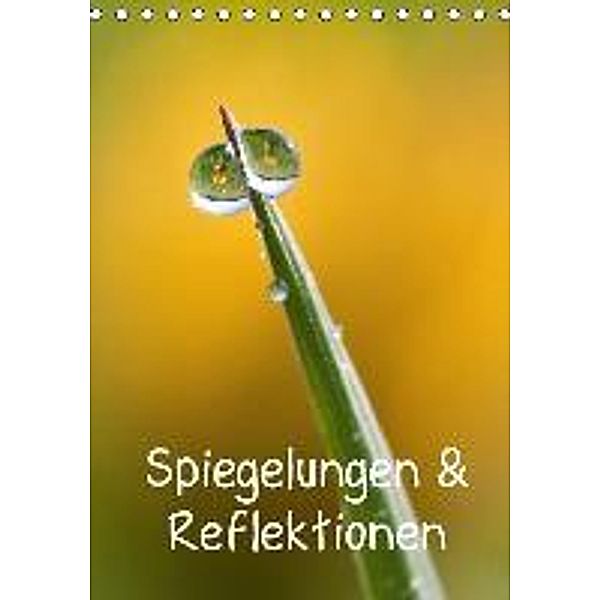 Spiegelungen & Reflektionen (Tischkalender 2016 DIN A5 hoch), Alexander Kulla