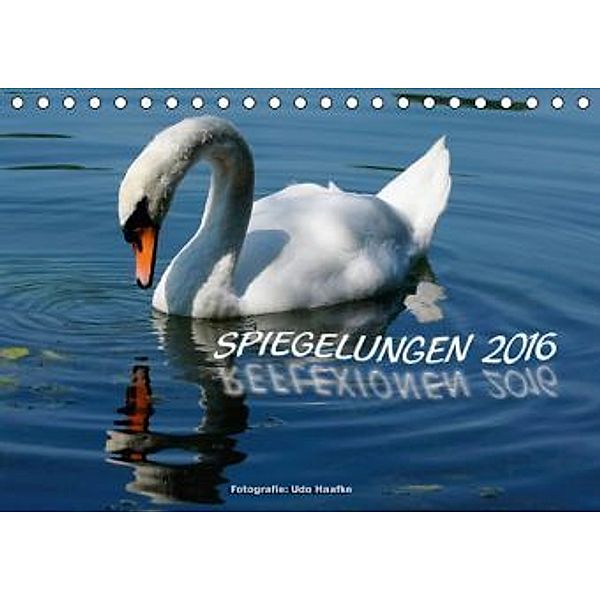 Spiegelungen - Reflexionen 2016 (Tischkalender 2016 DIN A5 quer), Udo Haafke