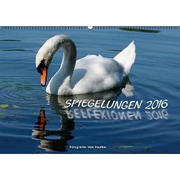 Spiegelungen - Reflexionen 2016 (Wandkalender 2016 DIN A2 quer), Udo Haafke