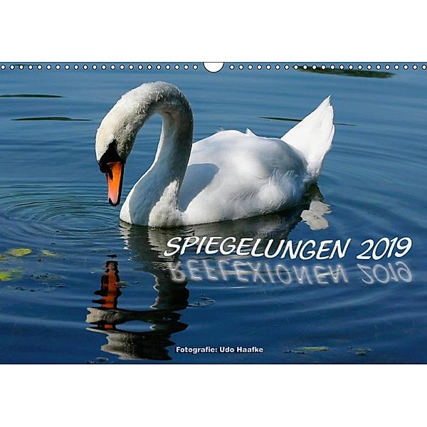 Spiegelungen - Reflexionen 2019 (Wandkalender 2019 DIN A3 quer), Udo Haafke