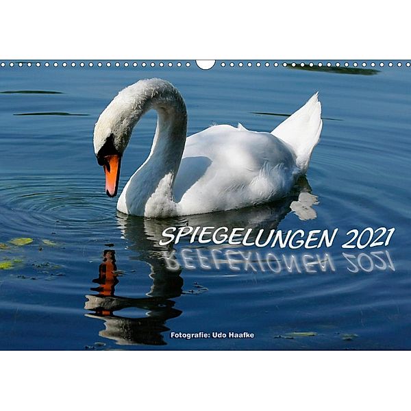 Spiegelungen - Reflexionen 2021 (Wandkalender 2021 DIN A3 quer), Udo Haafke