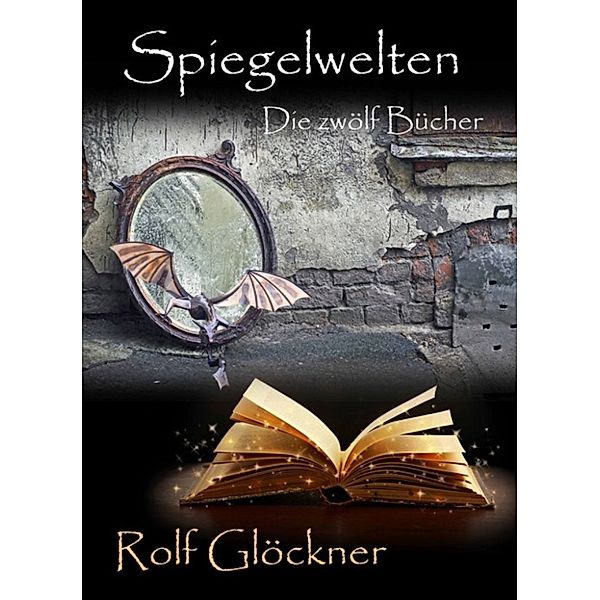 Spiegelwelten Die zwölf Bücher, Rolf Glöckner