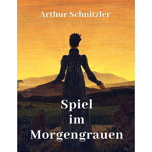 Spiel im Morgengrauen, Arthur Schnitzler
