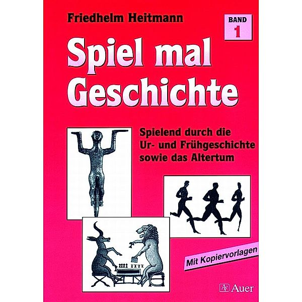 Spiel mal Geschichte: Bd.1 Spielend durch die Ur- und Frühgeschichte sowie das Altertum, Friedhelm Heitmann