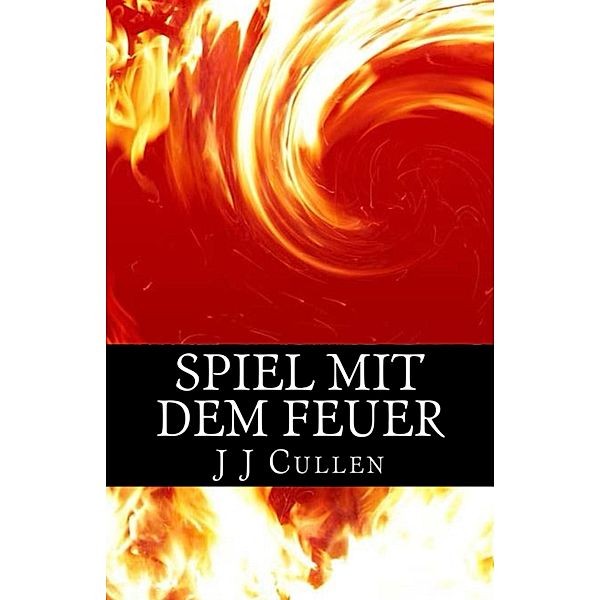 Spiel mit dem Feuer, J J Cullen