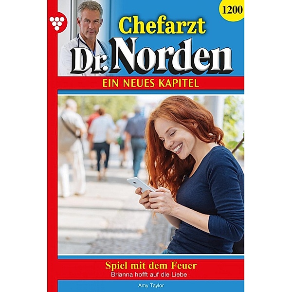 Spiel mit dem Feuer / Chefarzt Dr. Norden Bd.1200, Amy Taylor