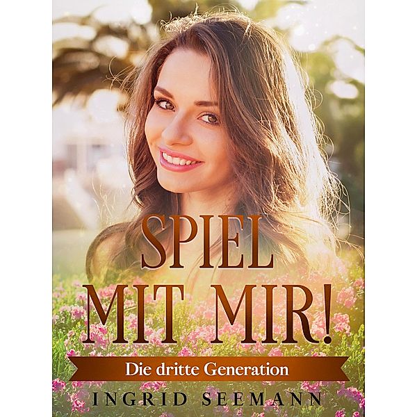 Spiel mit mir! / Die dritte Generation Bd.3, Ingrid Seemann