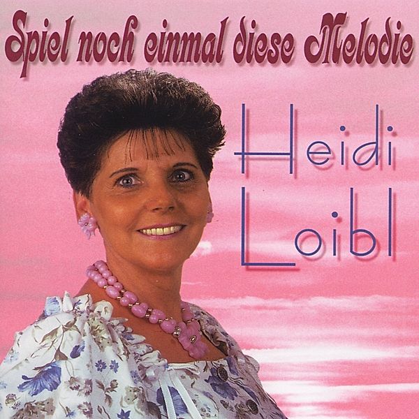 Spiel Noch Eimal Diese Melodie, Heidi Loibl