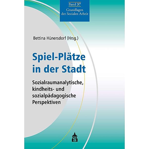Spiel-Plätze in der Stadt / Grundlagen der Sozialen Arbeit Bd.37