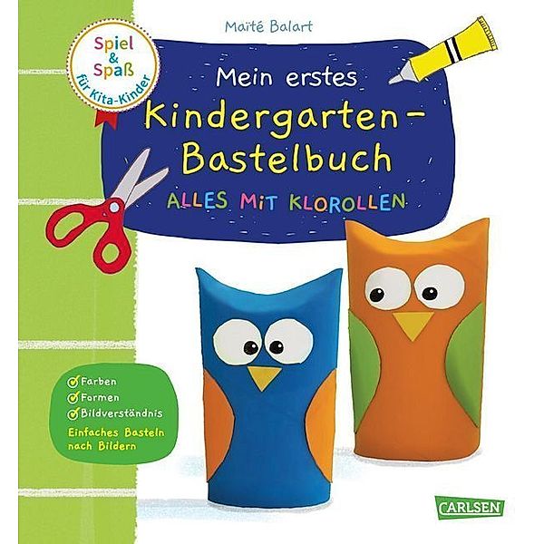 Spiel+Spass für KiTa-Kinder: Mein erstes Kindergarten-Bastelbuch: Alles mit Klorollen, Maïte Balart